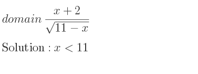 The domain of (x+2)/(sqrt(11-x)) is x<11